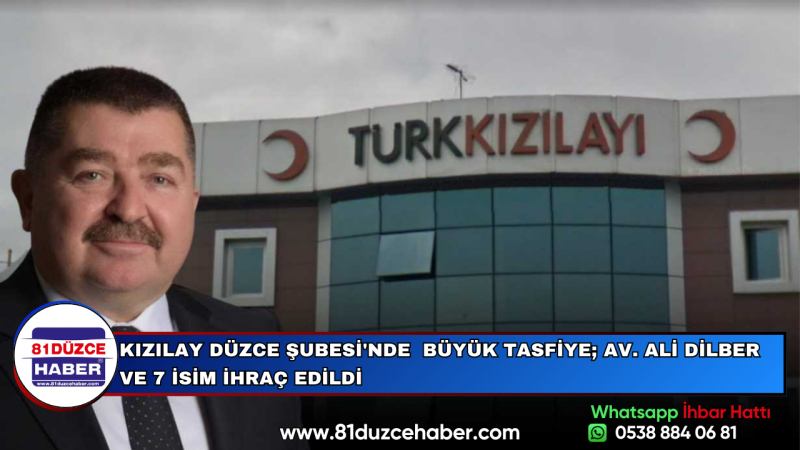 KIZILAY DÜZCE ŞUBESİ'NDE  BÜYÜK TASFİYE; AV. ALİ DİLBER VE 7 İSİM İHRAÇ EDİLDİ
