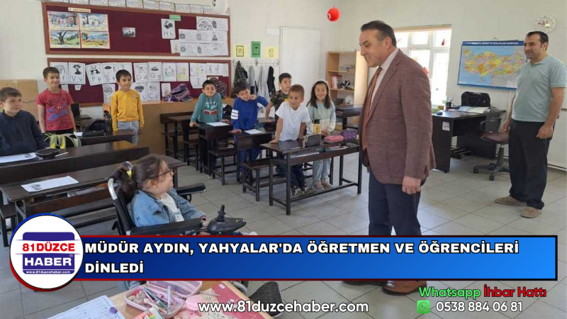 MÜDÜR AYDIN, YAHYALAR'DA ÖĞRETMEN VE ÖĞRENCİLERİ DİNLEDİ