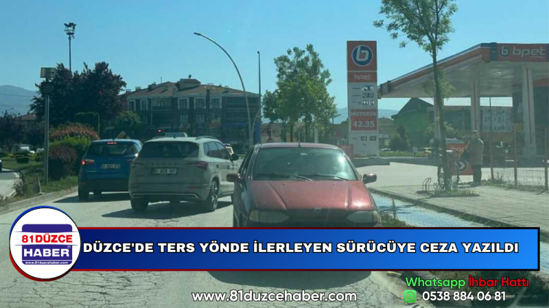 DÜZCE'DE TERS YÖNDE İLERLEYEN SÜRÜCÜYE CEZA YAZILDI