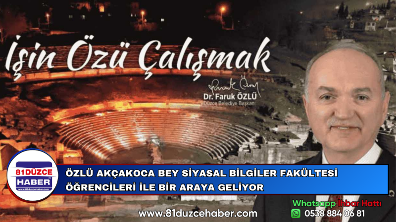 ÖZLÜ AKÇAKOCA BEY SİYASAL BİLGİLER FAKÜLTESİ ÖĞRENCİLERİ İLE BİR ARAYA GELİYOR