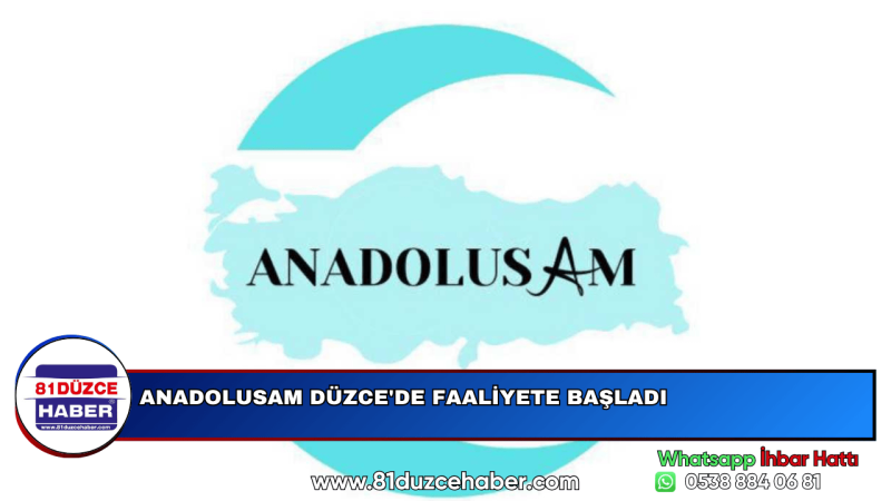 ANADOLUSAM DÜZCE'DE FAALİYETE BAŞLADI