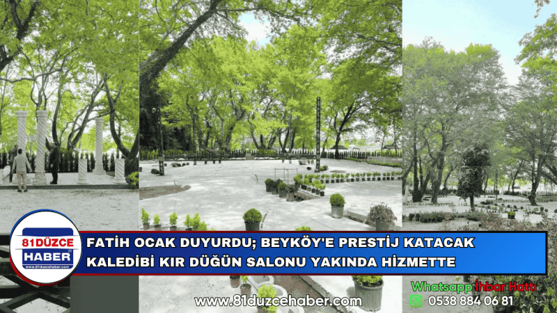 FATİH OCAK DUYURDU; BEYKÖY'E PRESTİJ KATACAK KALEDİBİ KIR DÜĞÜN SALONU YAKINDA HİZMETTE