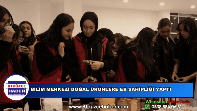 BİLİM MERKEZİ DOĞAL ÜRÜNLERE EV SAHİPLİĞİ YAPTI