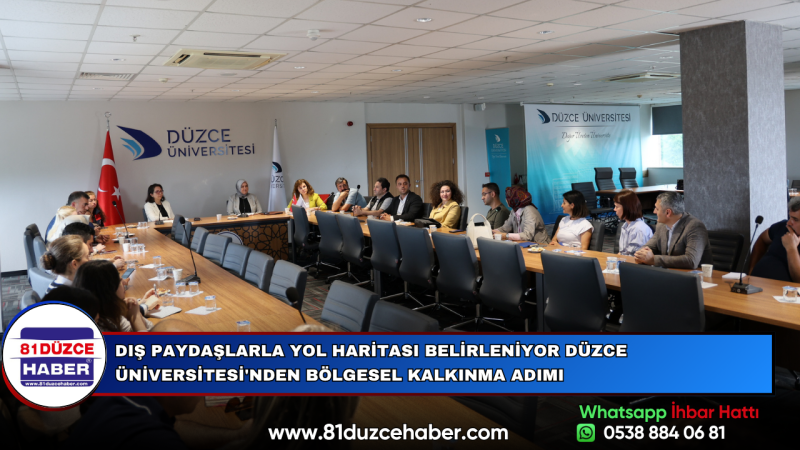 DIŞ PAYDAŞLARLA YOL HARİTASI BELİRLENİYOR DÜZCE ÜNİVERSİTESİ'NDEN BÖLGESEL KALKINMA ADIMI