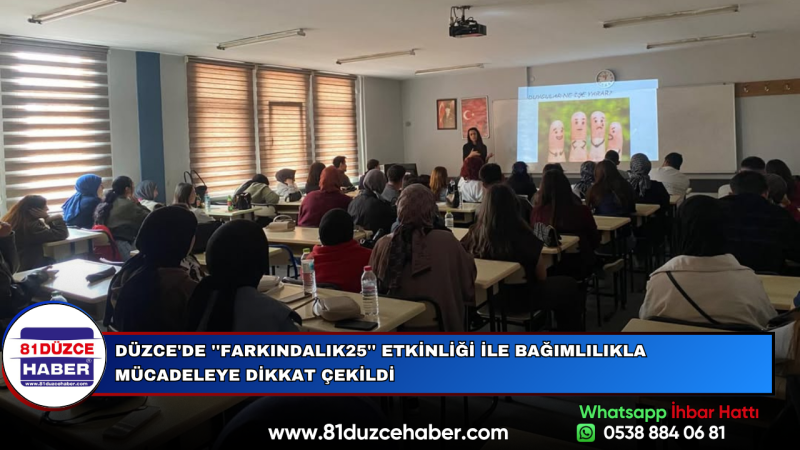 DÜZCE'DE ''FARKINDALIK25'' ETKİNLİĞİ İLE BAĞIMLILIKLA MÜCADELEYE DİKKAT ÇEKİLDİ