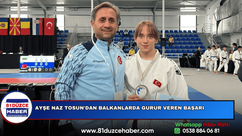 AYŞE NAZ TOSUN'DAN BALKANLARDA GURUR VEREN BAŞARI