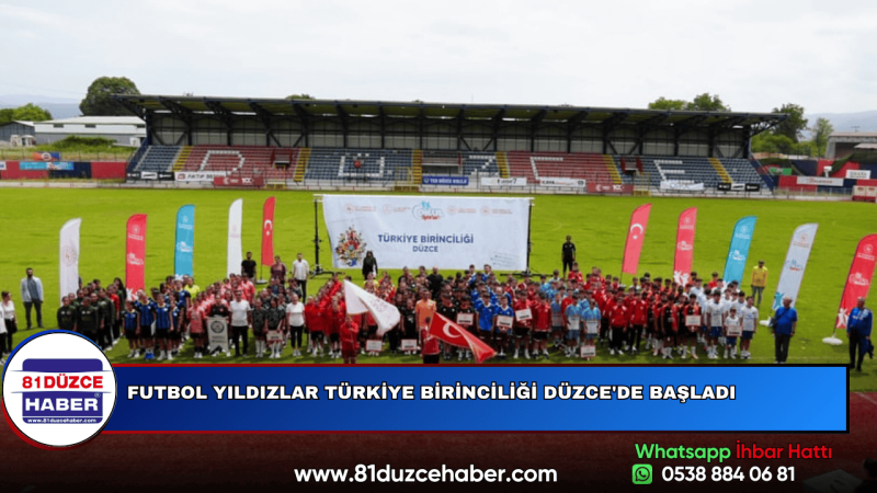 FUTBOL YILDIZLAR TÜRKİYE BİRİNCİLİĞİ DÜZCE'DE BAŞLADI