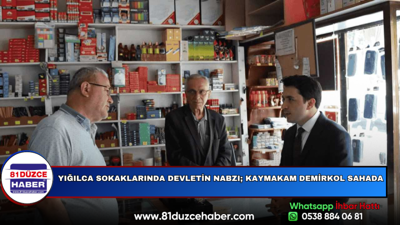 YIĞILCA SOKAKLARINDA DEVLETİN NABZI; KAYMAKAM DEMİRKOL SAHADA
