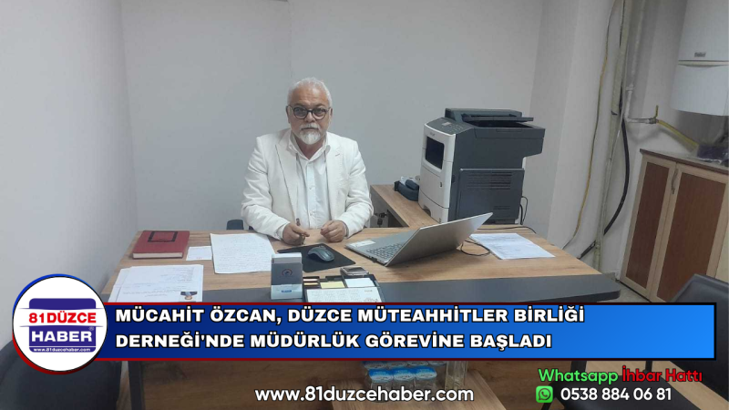 MÜCAHİT ÖZCAN, DÜZCE MÜTEAHHİTLER BİRLİĞİ DERNEĞİ'NDE MÜDÜRLÜK GÖREVİNE BAŞLADI