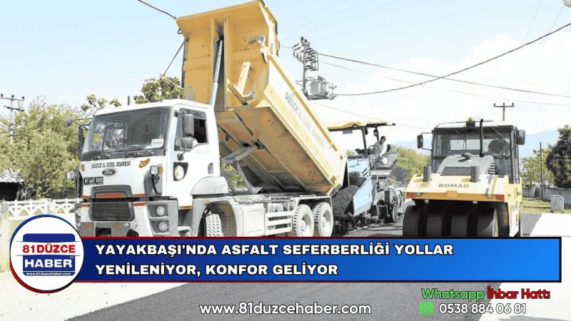 YAYAKBAŞI'NDA ASFALT SEFERBERLİĞİ YOLLAR YENİLENİYOR, KONFOR GELİYOR