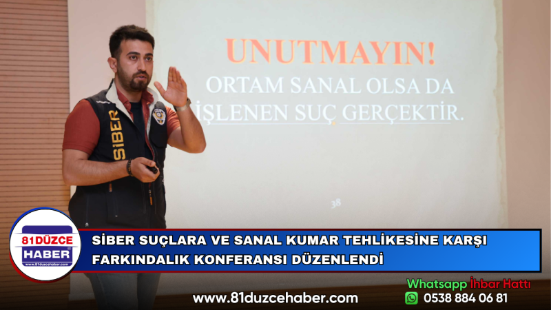 SİBER SUÇLARA VE SANAL KUMAR TEHLİKESİNE KARŞI FARKINDALIK KONFERANSI DÜZENLENDİ