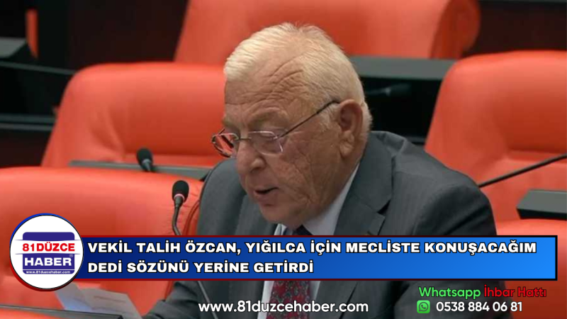 VEKİL TALİH ÖZCAN, YIĞILCA İÇİN MECLİSTE KONUŞACAĞIM DEDİ SÖZÜNÜ YERİNE GETİRDİ