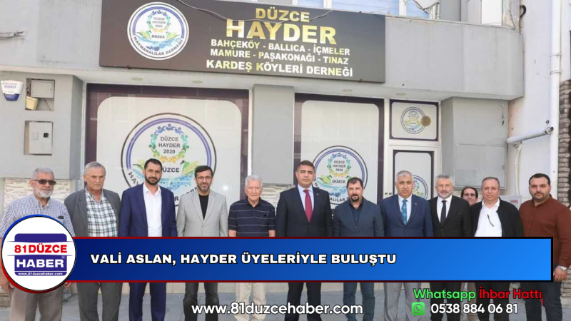 VALİ ASLAN, HAYDER ÜYELERİYLE BULUŞTU