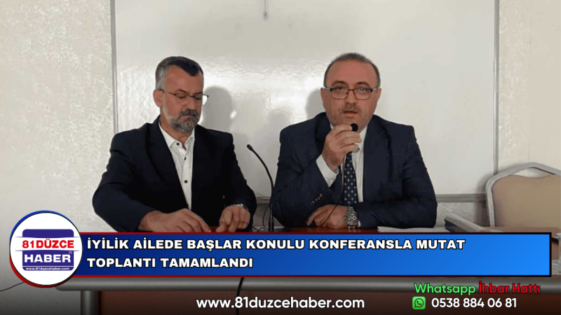 İYİLİK AİLEDE BAŞLAR KONULU KONFERANSLA MUTAT TOPLANTI TAMAMLANDI