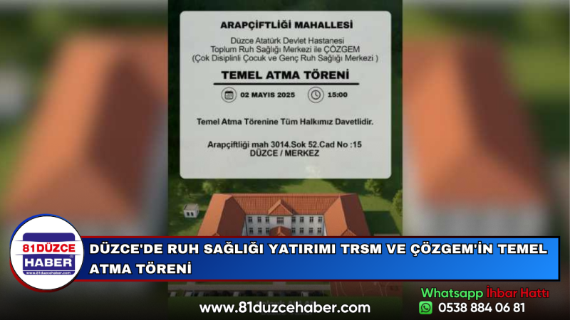 DÜZCE'DE RUH SAĞLIĞI YATIRIMI TRSM VE ÇÖZGEM'İN TEMEL ATMA TÖRENİ