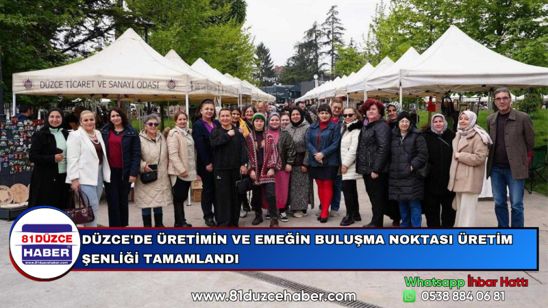 DÜZCE'DE ÜRETİMİN VE EMEĞİN BULUŞMA NOKTASI ÜRETİM ŞENLİĞİ TAMAMLANDI