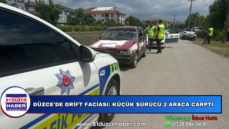 DÜZCE'DE DRİFT FACİASI; KÜÇÜK SÜRÜCÜ 2 ARACA ÇARPTI
