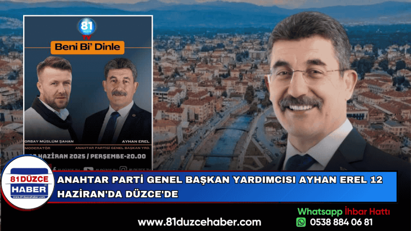 ANAHTAR PARTİ GENEL BAŞKAN YARDIMCISI AYHAN EREL 12 HAZİRAN'DA DÜZCE'DE