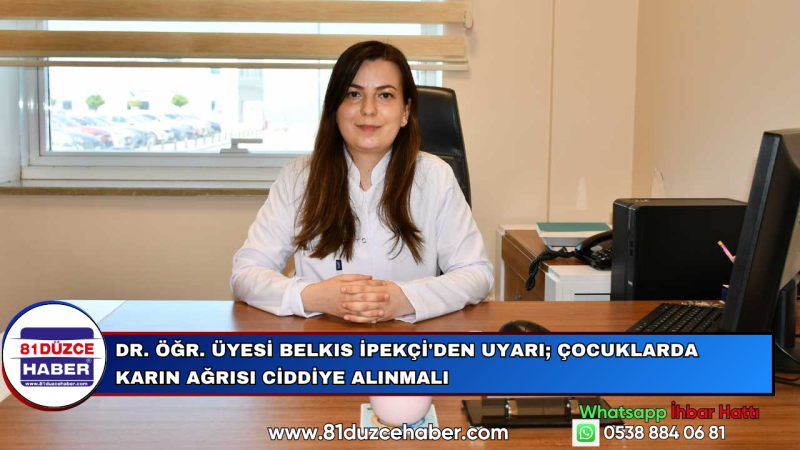 DR. ÖĞR. ÜYESİ BELKIS İPEKÇİ'DEN UYARI; ÇOCUKLARDA KARIN AĞRISI CİDDİYE ALINMALI