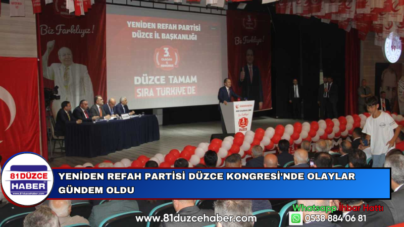 YENİDEN REFAH PARTİSİ DÜZCE KONGRESİ'NDE OLAYLAR GÜNDEM OLDU