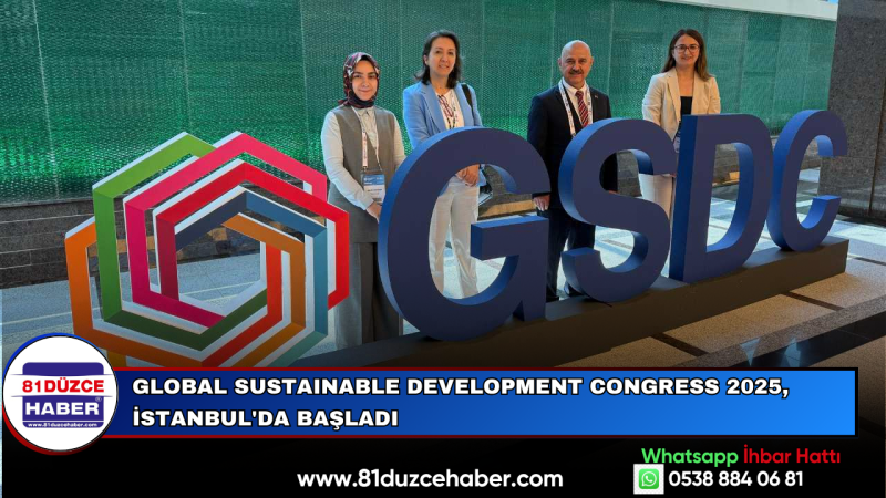GLOBAL SUSTAINABLE DEVELOPMENT CONGRESS 2025, İSTANBUL'DA BAŞLADI