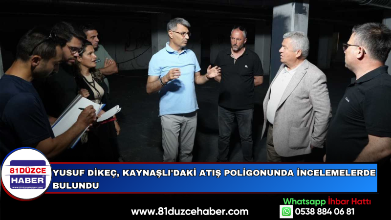 YUSUF DİKEÇ, KAYNAŞLI'DAKİ ATIŞ POLİGONUNDA İNCELEMELERDE BULUNDU