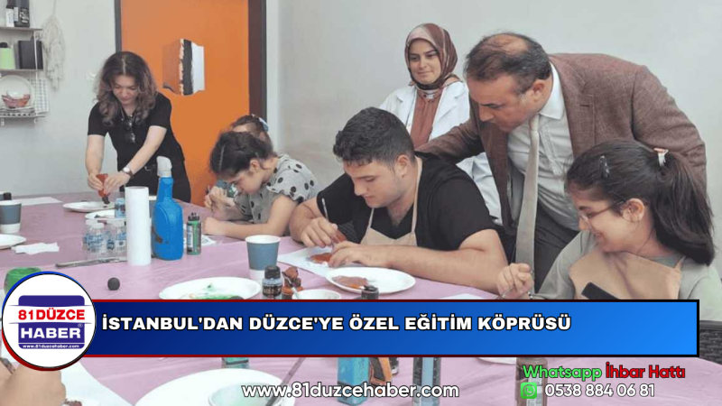 İSTANBUL'DAN DÜZCE'YE ÖZEL EĞİTİM KÖPRÜSÜ