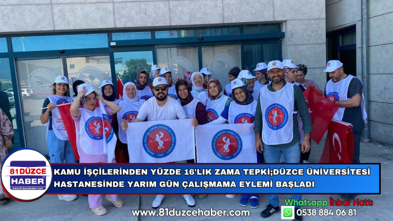 KAMU İŞÇİLERİNDEN YÜZDE 16'LIK ZAMA TEPKİ;DÜZCE ÜNİVERSİTESİ HASTANESİNDE YARIM GÜN ÇALIŞMAMA EYLEMİ