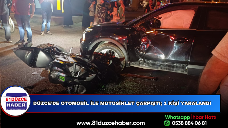 DÜZCE’DE OTOMOBİL İLE MOTOSİKLET ÇARPIŞTI; 1 KİŞİ YARALANDI
