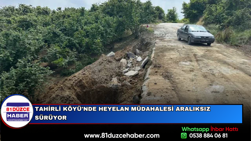 TAHİRLİ KÖYÜ'NDE HEYELAN MÜDAHALESİ ARALIKSIZ SÜRÜYOR