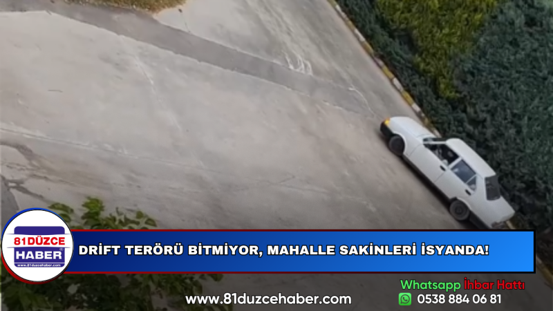 DRİFT TERÖRÜ BİTMİYOR, MAHALLE SAKİNLERİ İSYANDA!