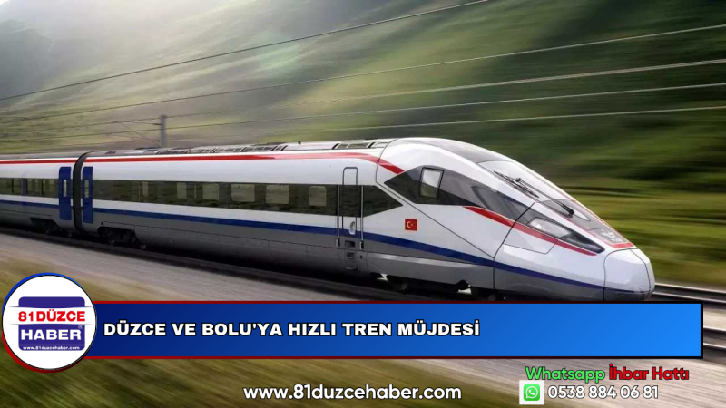 DÜZCE VE BOLU'YA HIZLI TREN MÜJDESİ