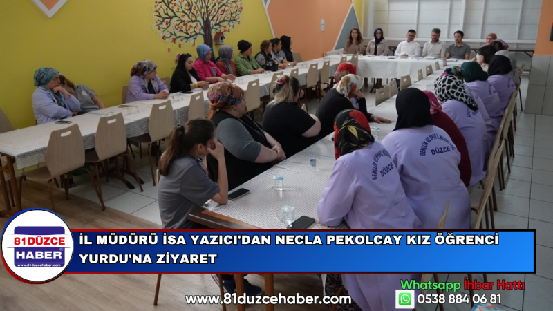 İL MÜDÜRÜ İSA YAZICI'DAN NECLA PEKOLCAY KIZ ÖĞRENCİ YURDU'NA ZİYARET