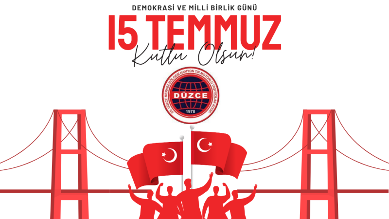 DÜZCE MERKEZ BÖLGESİ KAMYON TIR MOTORLU TAŞIYICILAR KOOP 15 TEMMUZ İLANI