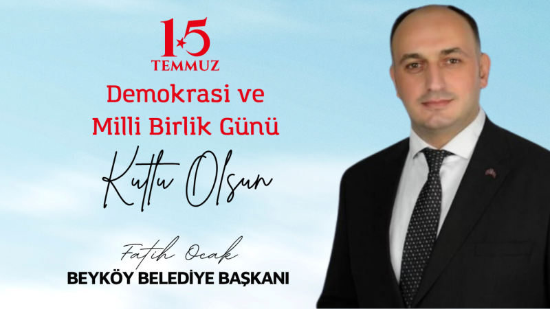 BEYKÖY BELEDİYE BAŞKANI FATİH OCAK 15 TEMMUZ İLANI