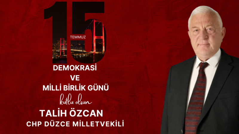 CHP MİLLETVEKİLİ TALİH ÖZCAN 15 TEMMUZ İLANI
