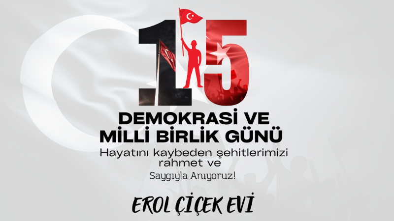 EROL ÇİÇEK EVİ 15 TEMMUZ İLANI