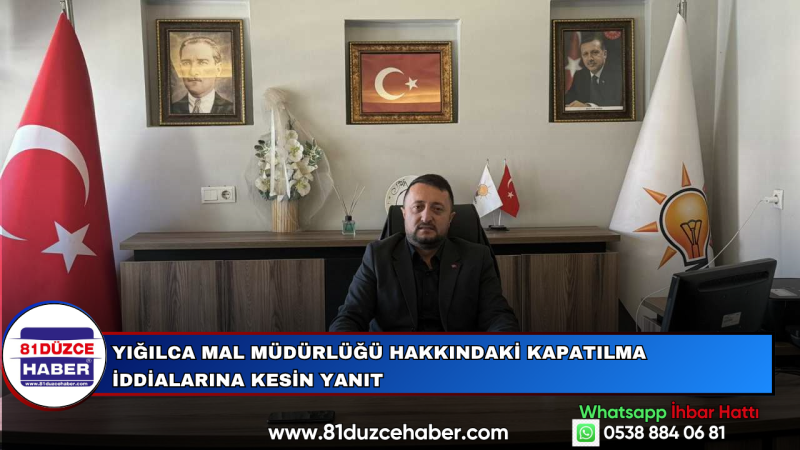 Yığılca Mal Müdürlüğü Hakkındaki Kapatılma İddialarına Kesin Yanıt