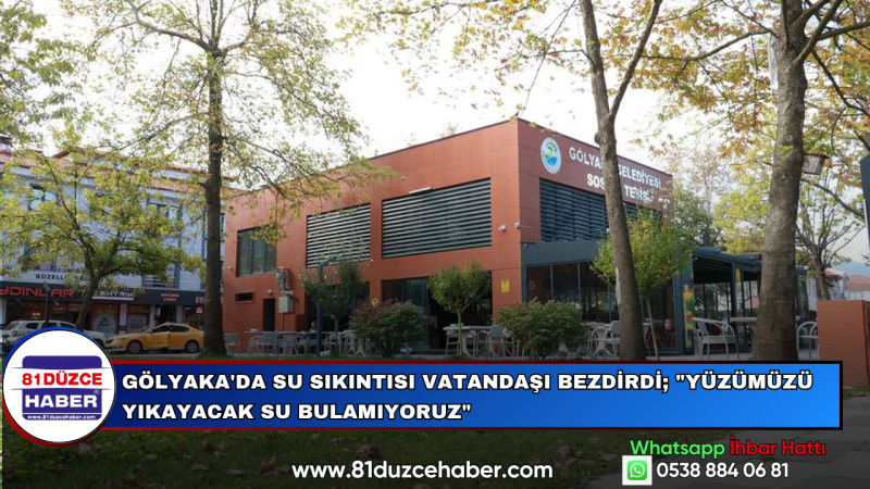 GÖLYAKA'DA SU SIKINTISI VATANDAŞI BEZDİRDİ; 