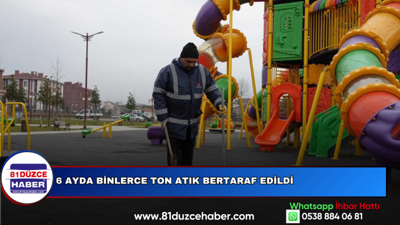 6 Ayda Binlerce Ton Atık Bertaraf Edildi