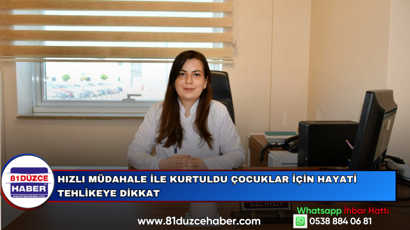 Hızlı Müdahale ile Kurtuldu Çocuklar İçin Hayati Tehlikeye Dikkat