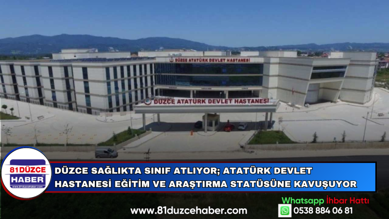 Düzce Sağlıkta Sınıf Atlıyor; Atatürk Devlet Hastanesi Eğitim ve Araştırma Statüsüne Kavuşuyor