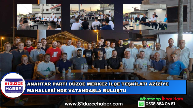 Anahtar Parti Düzce Merkez İlçe Teşkilatı Aziziye Mahallesi'nde Vatandaşla Buluştu