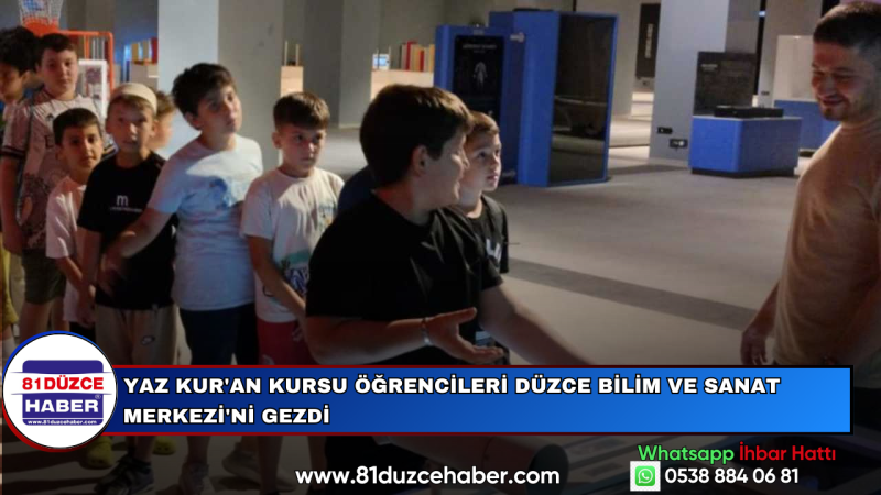 Yaz Kur'an Kursu Öğrencileri Düzce Bilim ve Sanat Merkezi'ni Gezdi