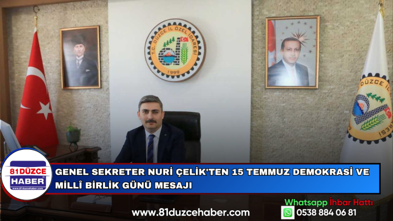 Genel Sekreter Nuri Çelik'ten 15 Temmuz Demokrasi ve Millî Birlik Günü Mesajı