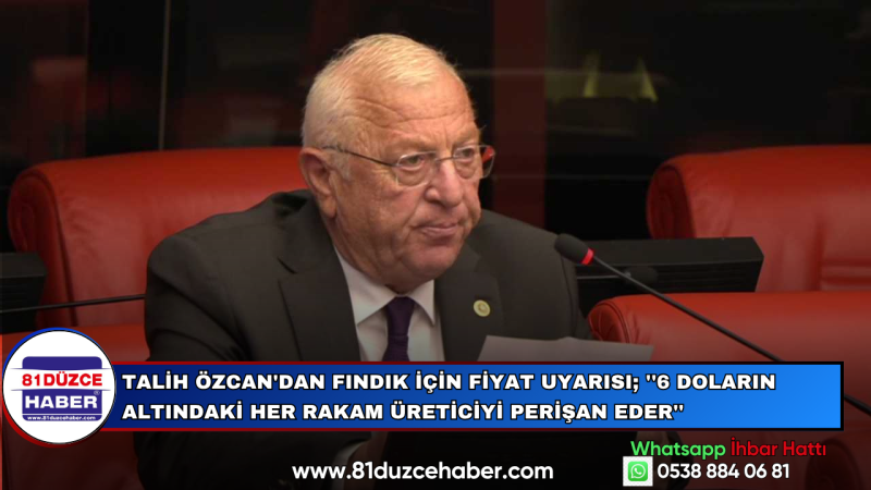 Talih Özcan'dan Fındık İçin Fiyat Uyarısı; ''6 Doların Altındaki Her Rakam Üreticiyi Perişan Eder''