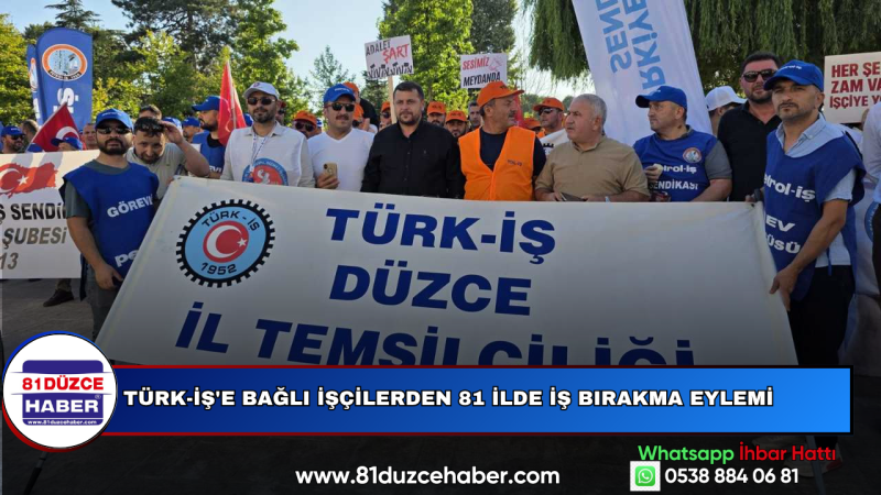 TÜRK-İŞ'e Bağlı İşçilerden 81 İlde İş Bırakma Eylemi