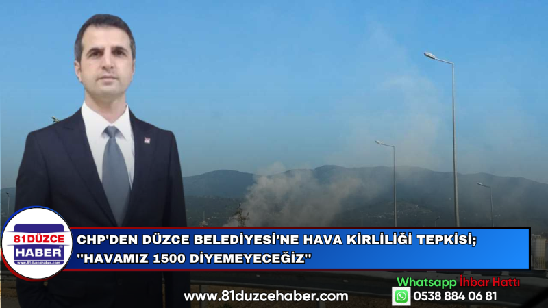 CHP'den Düzce Belediyesi'ne Hava Kirliliği Tepkisi; ''Havamız 1500 Diyemeyeceğiz''