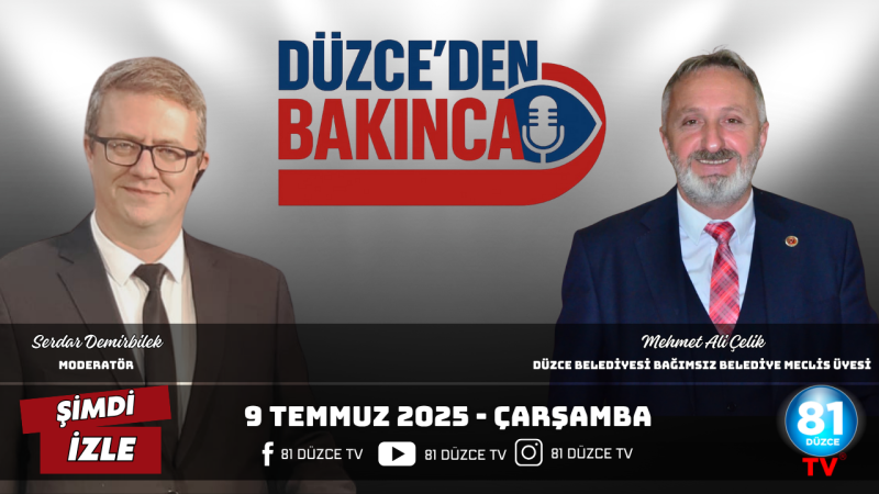 DÜZCE'DEN BAKINCA / 16 TEMMUZ 2025 - ÇARŞAMBA