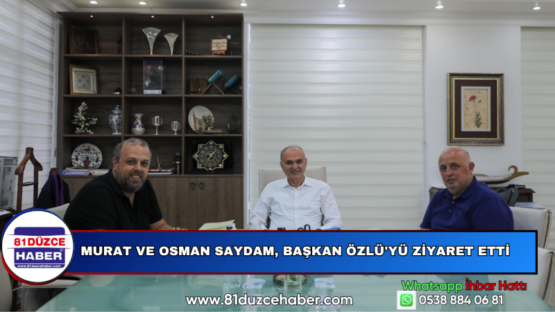 Murat ve Osman Saydam, Başkan Özlü'yü Ziyaret Etti